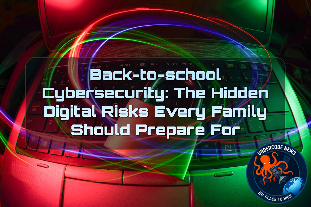Back-to-School Cybersecurity: The Hidden Digital Risks Every Family Should Prepare For + Video