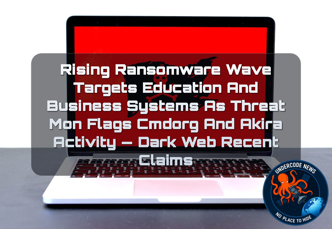Rising Ransomware Wave Targets Education and Business Systems as ThreatMon Flags cmdorg and Akira Activity — Dark Web recent claims + Video