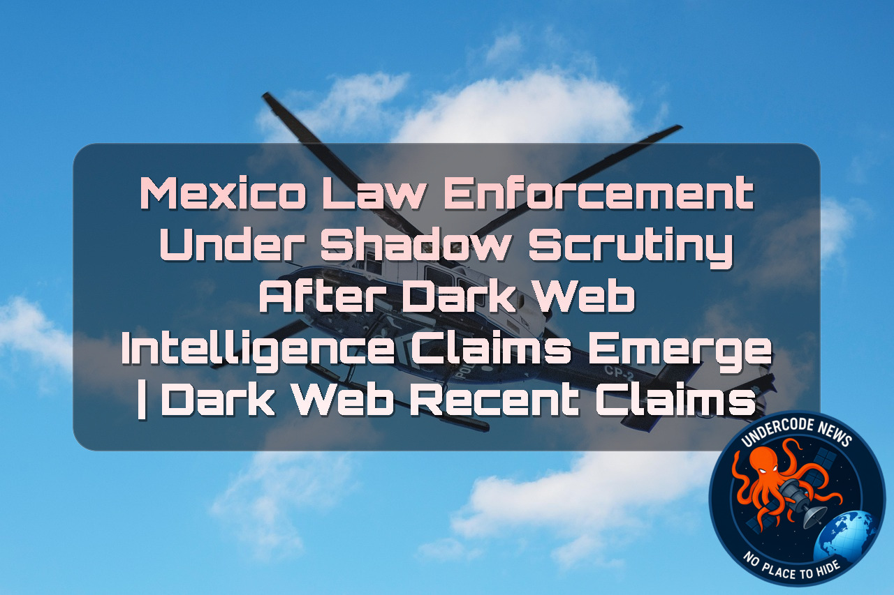 MEXICO LAW ENFORCEMENT UNDER SHADOW SCRUTINY AFTER DARK WEB INTELLIGENCE CLAIMS EMERGE | DARK WEB RECENT CLAIMS + Video