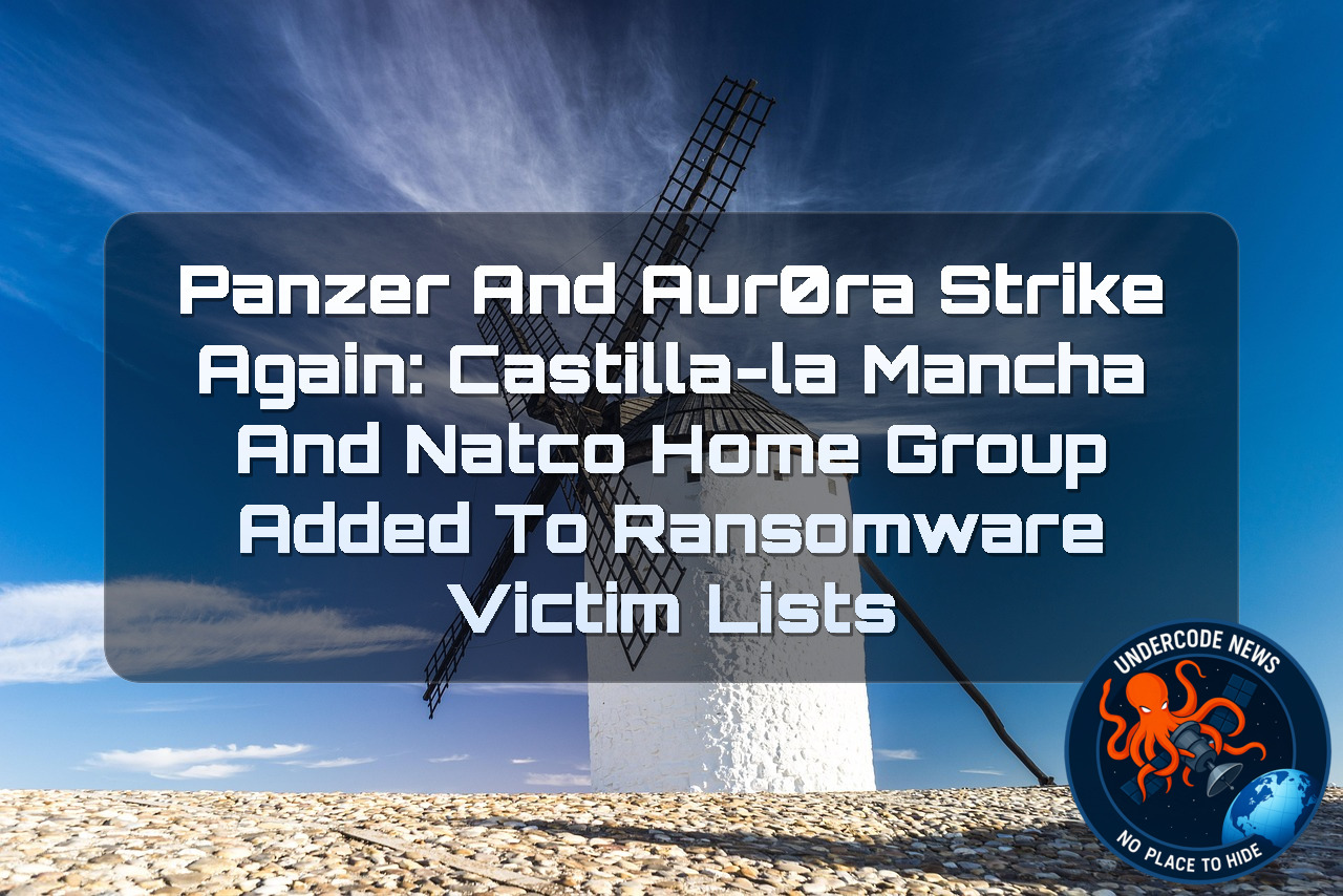 Panzer and Aur0ra Strike Again: Castilla-La Mancha and Natco Home Group Added to Ransomware Victim Lists + Video