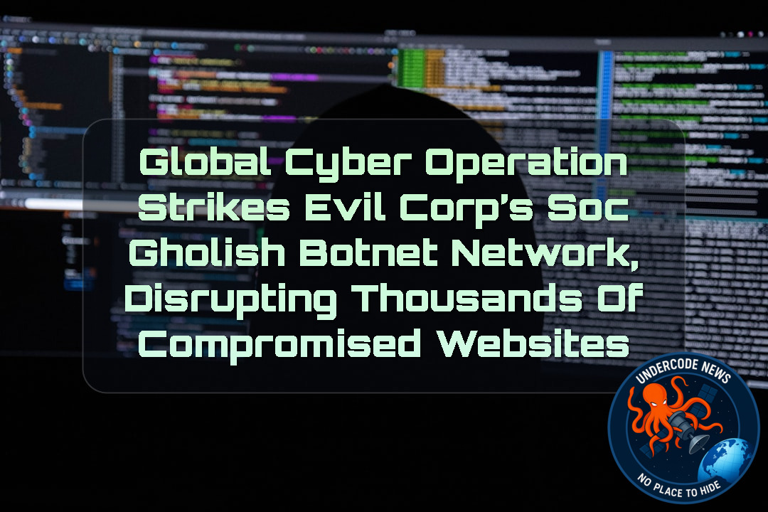 Global Cyber Operation Strikes Evil Corp’s SocGholish Botnet Network, Disrupting Thousands of Compromised Websites + Video