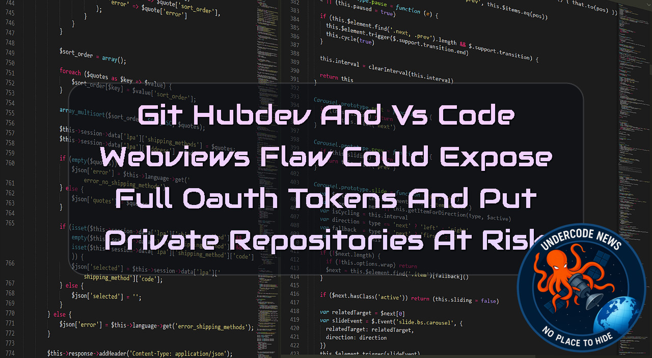 GitHubdev and VS Code Webviews Flaw Could Expose Full OAuth Tokens and Put Private Repositories at Risk