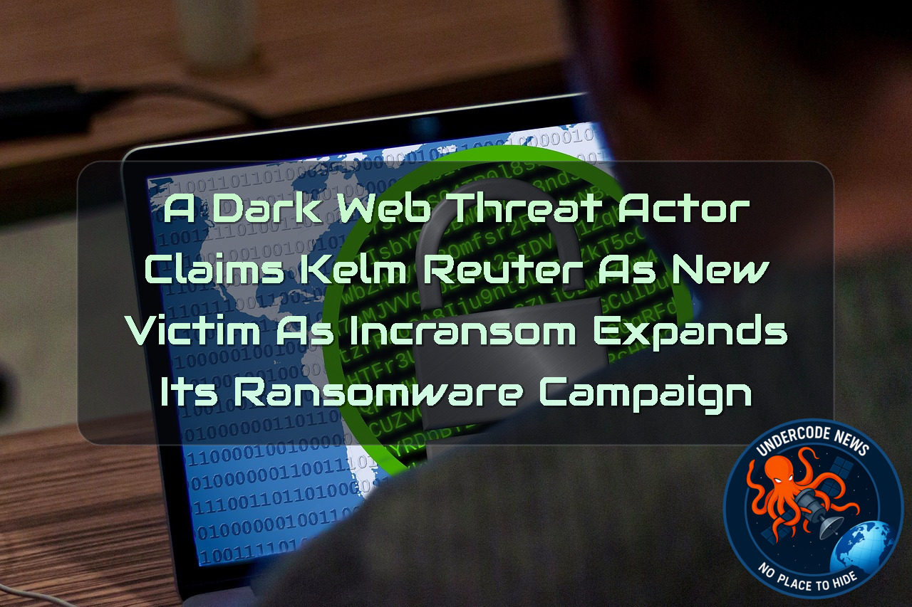 A DarkWeb Threat Actor Claims Kelm Reuter as New Victim as INCRansom Expands Its Ransomware Campaign + Video
