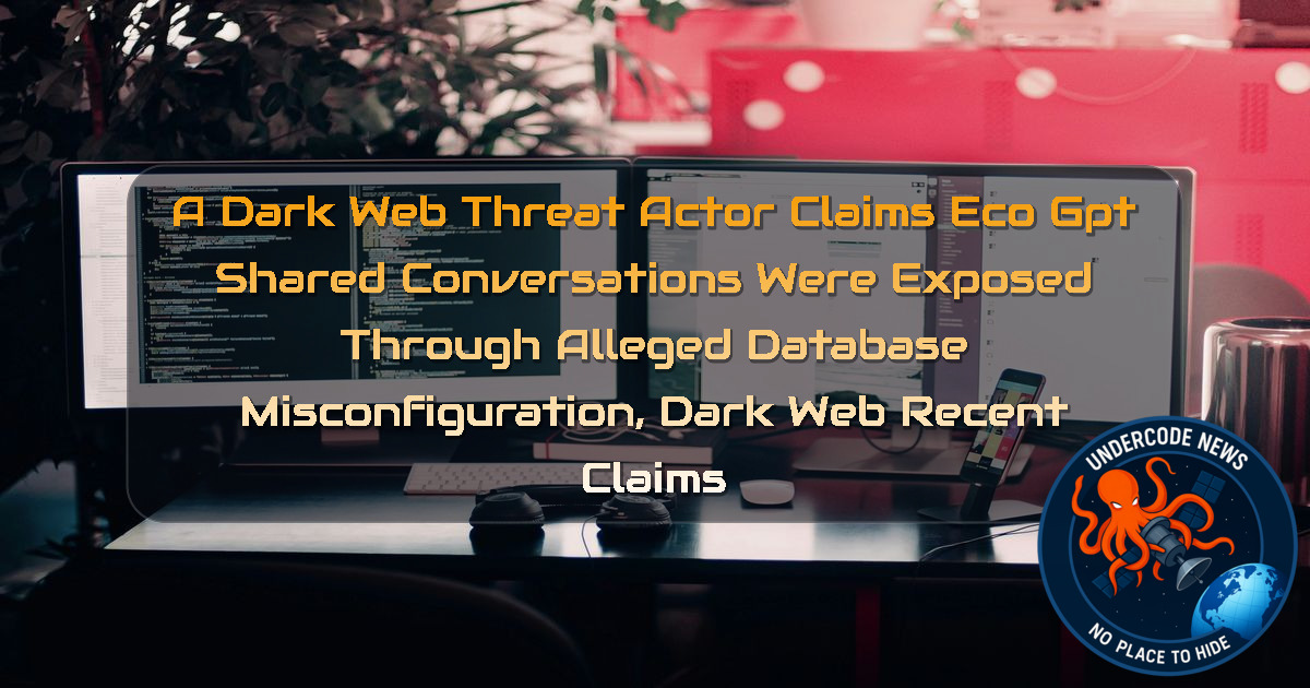 A Dark Web Threat Actor Claims EcoGPT Shared Conversations Were Exposed Through Alleged Database Misconfiguration, Dark Web Recent Claims + Video