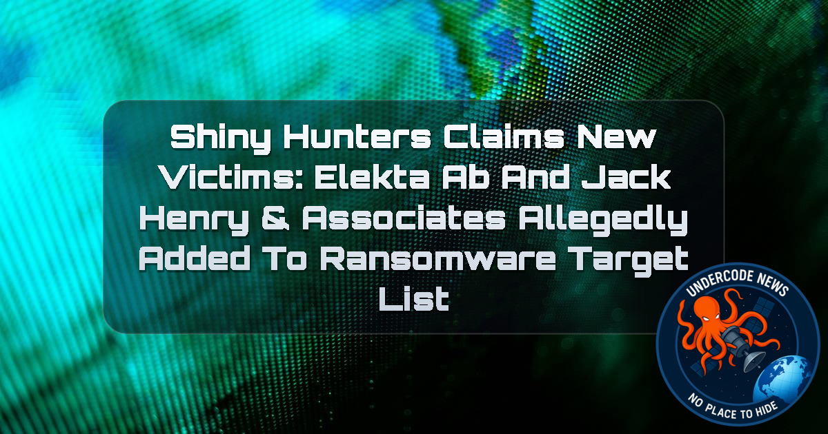 ShinyHunters Claims New Victims: Elekta AB and Jack Henry & Associates Allegedly Added to Ransomware Target List + Video