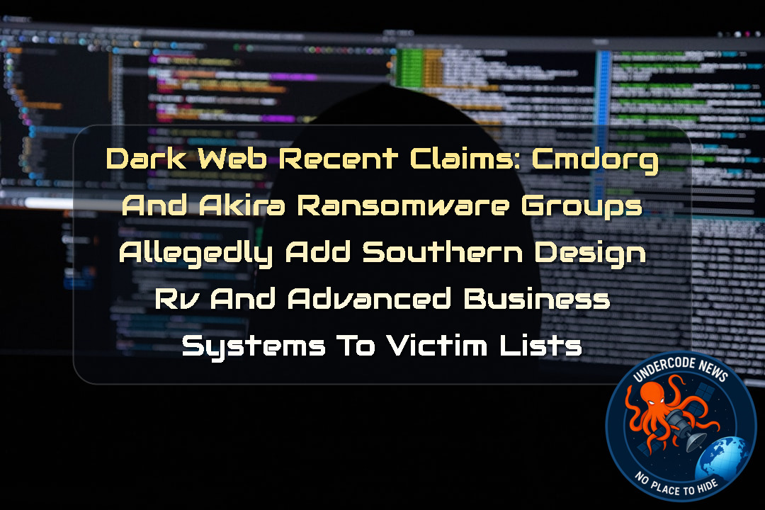 Dark Web Recent Claims: CMDORG and Akira Ransomware Groups Allegedly Add Southern Design RV and Advanced Business Systems to Victim Lists + Video