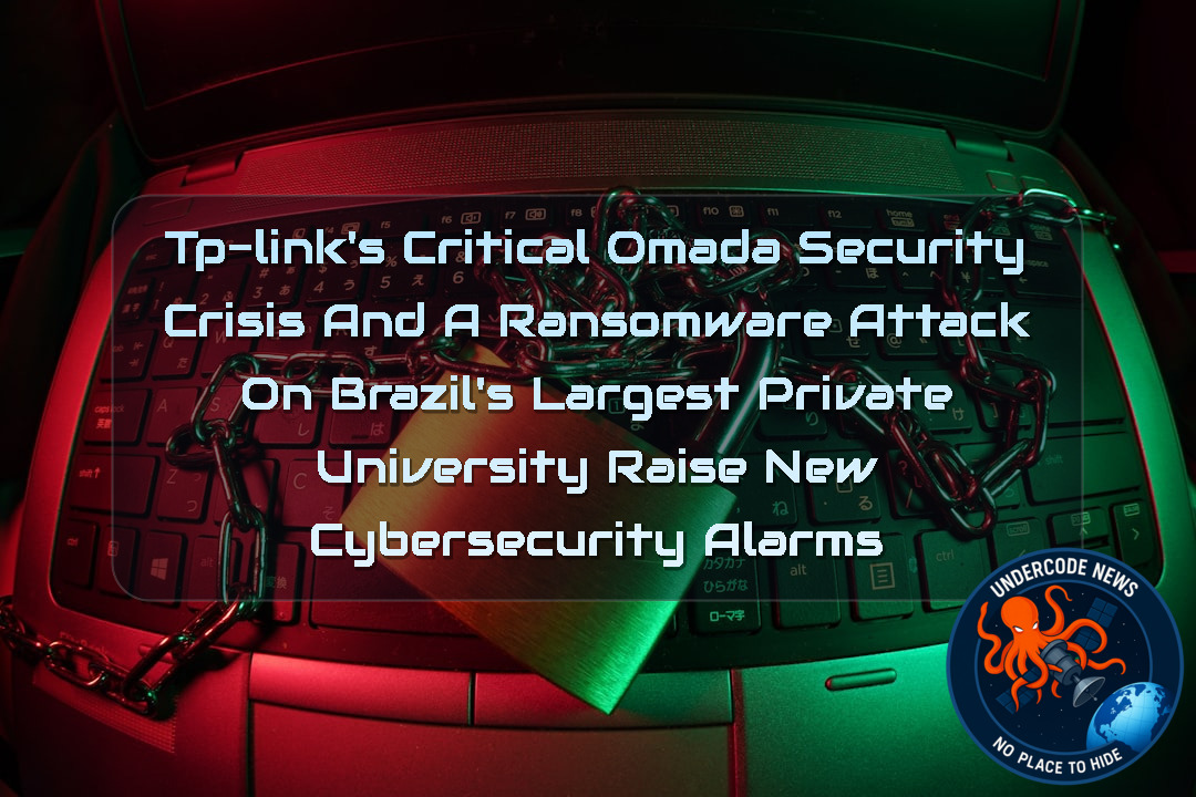 TP-Link’s Critical Omada Security Crisis and a Ransomware Attack on Brazil’s Largest Private University Raise New Cybersecurity Alarms + Video