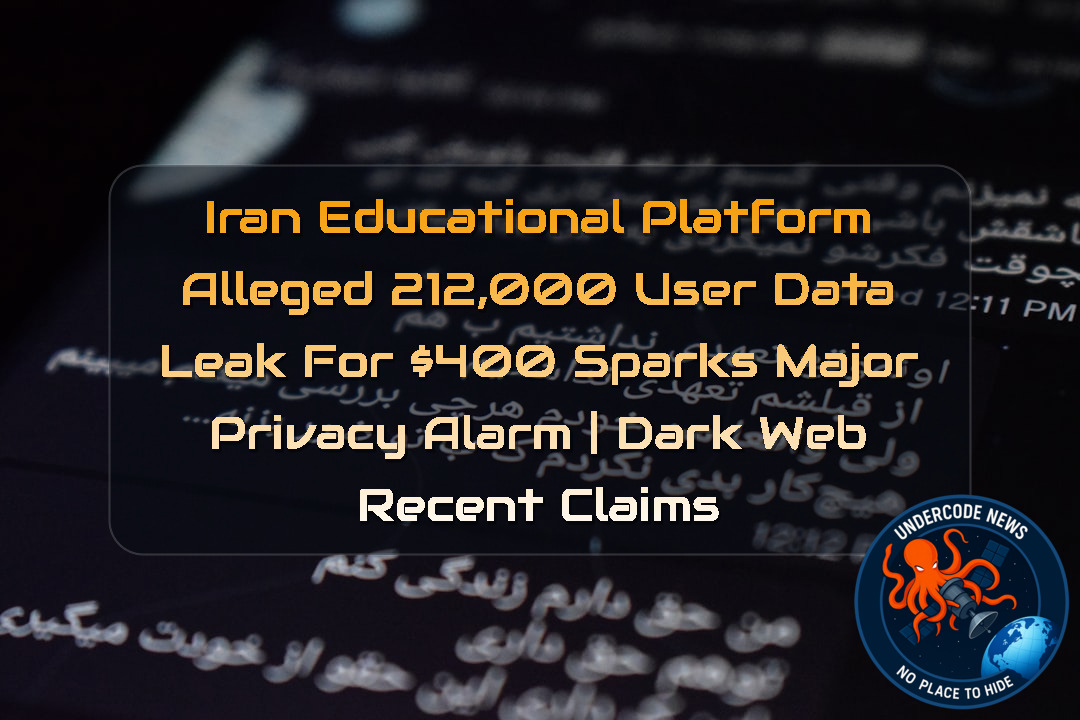 Iran Educational Platform Alleged 212,000 User Data Leak for 00 Sparks Major Privacy Alarm | Dark Web recent claims