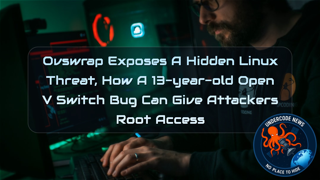 OVSwrap Exposes a Hidden Linux Threat, How a 13-Year-Old Open vSwitch Bug Can Give Attackers Root Access + Video