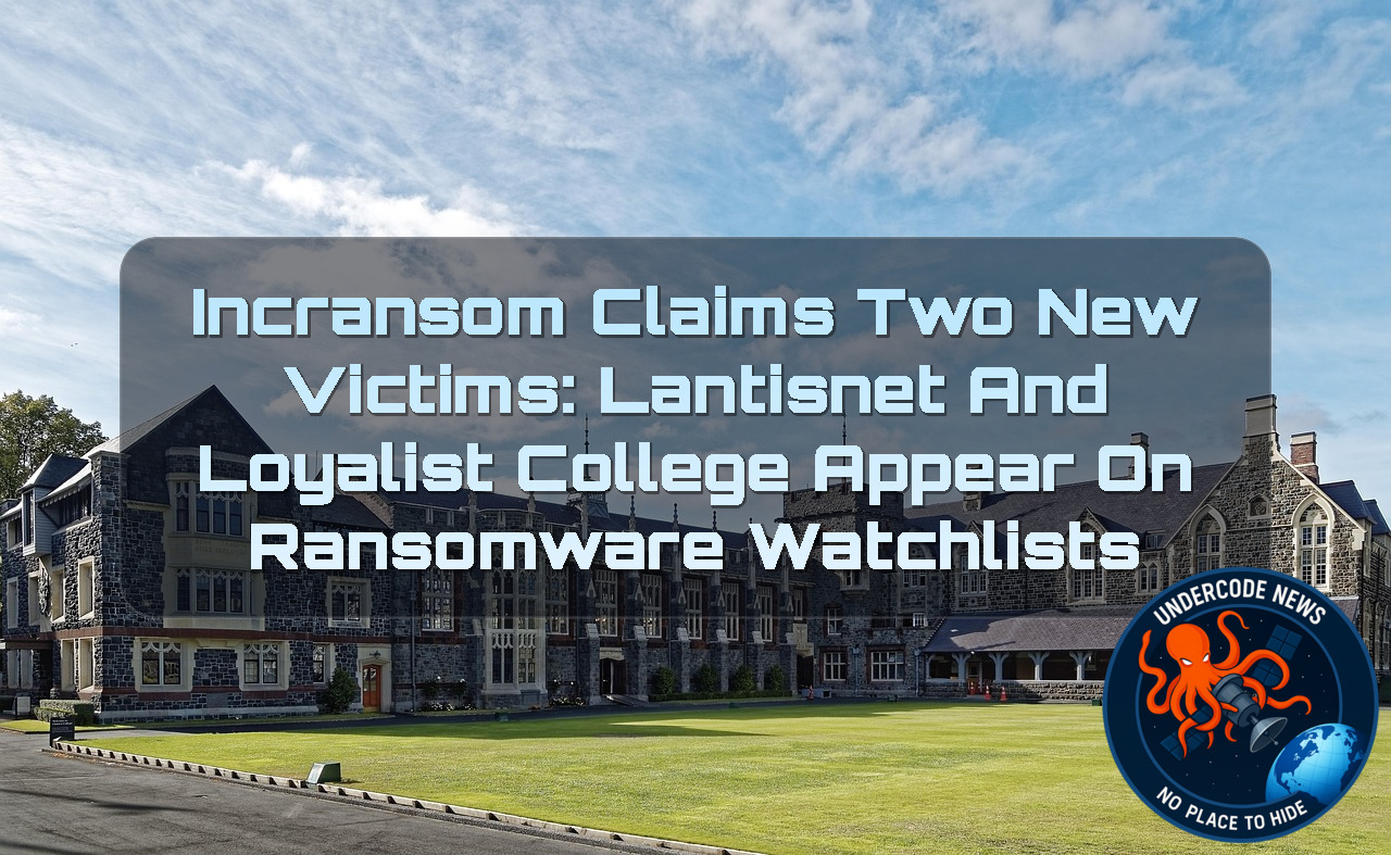 Incransom Claims Two New Victims: Lantisnet and Loyalist College Appear on Ransomware Watchlists + Video