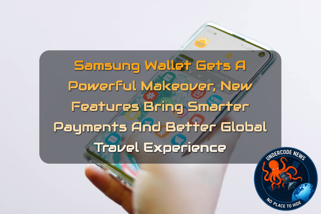 Samsung Wallet Gets a Powerful Makeover, New Features Bring Smarter Payments and Better Global Travel Experience + Video