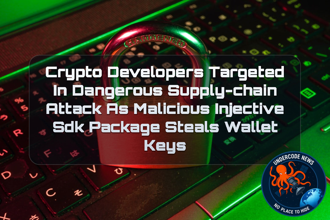 Crypto Developers Targeted in Dangerous Supply-Chain Attack as Malicious Injective SDK Package Steals Wallet Keys + Video