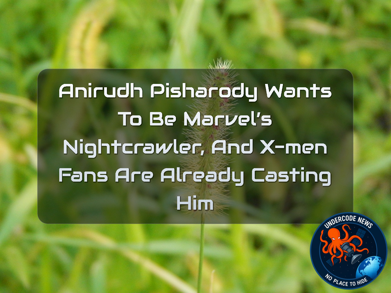 Anirudh Pisharody Wants to Be Marvel’s Nightcrawler, and X-Men Fans Are Already Casting Him + Video