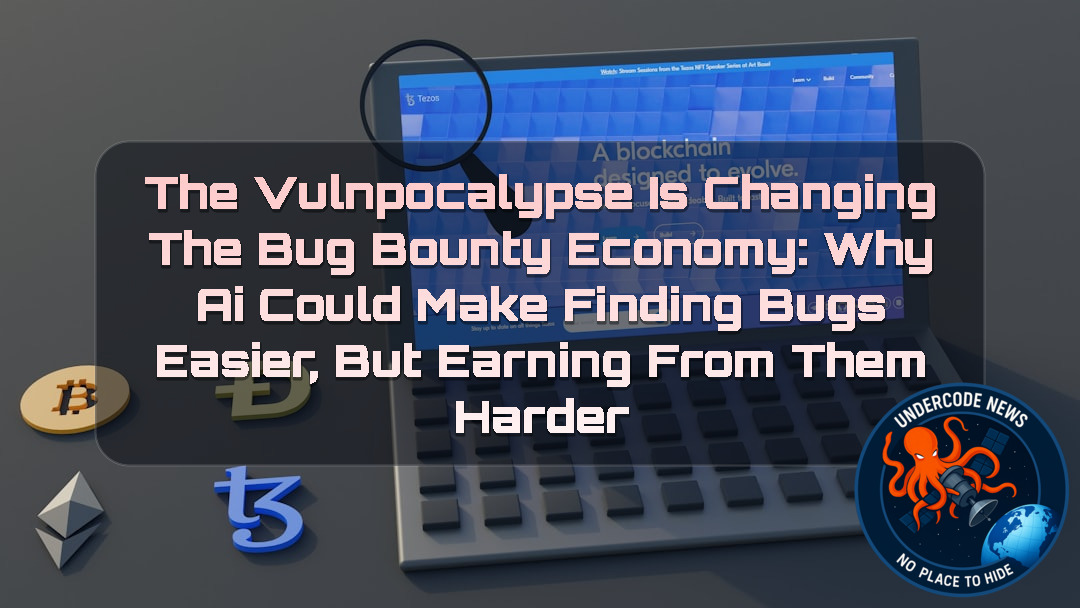 The Vulnpocalypse Is Changing the Bug Bounty Economy: Why AI Could Make Finding Bugs Easier, but Earning From Them Harder + Video