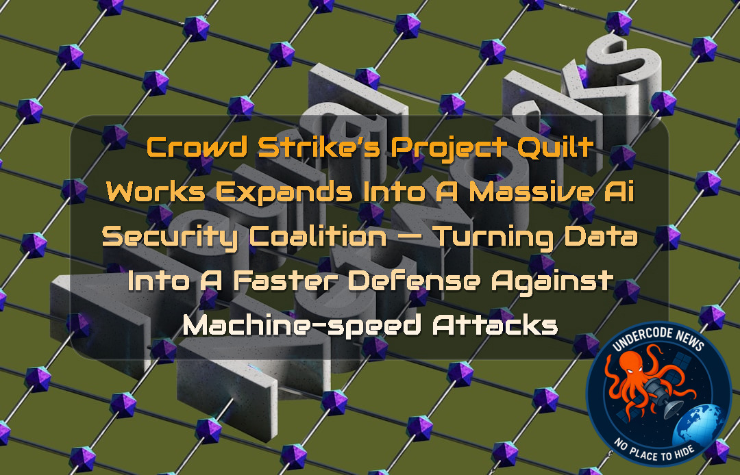 CrowdStrike’s Project QuiltWorks Expands Into a Massive AI Security Coalition — Turning Data Into a Faster Defense Against Machine-Speed Attacks