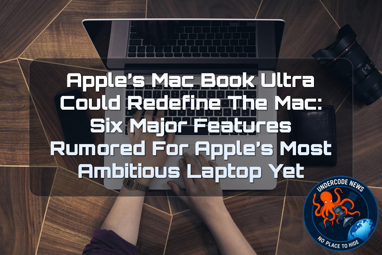 Apple’s MacBook Ultra Could Redefine the Mac: Six Major Features Rumored for Apple’s Most Ambitious Laptop Yet + Video