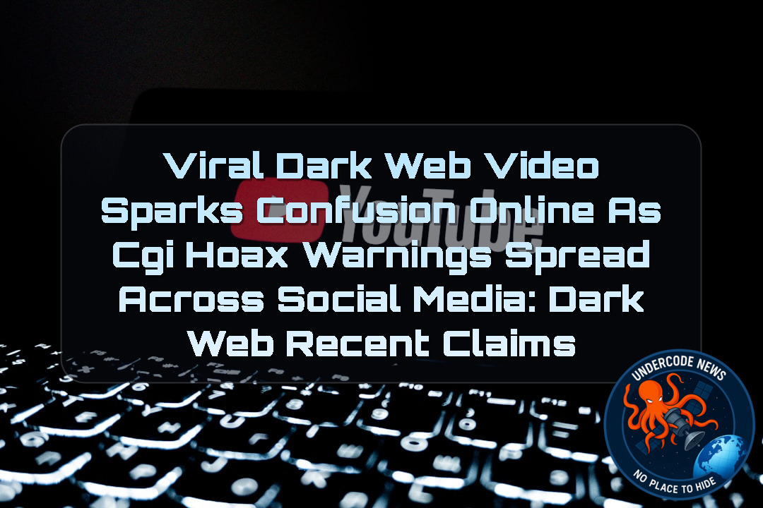 Viral Dark Web Video Sparks Confusion Online as CGI Hoax Warnings Spread Across Social Media: Dark Web recent claims