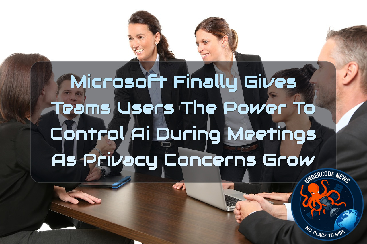 Microsoft Finally Gives Teams Users the Power to Control AI During Meetings as Privacy Concerns Grow + Video