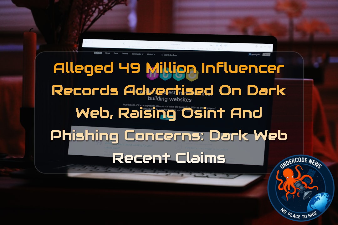Alleged 49 Million Influencer Records Advertised on Dark Web, Raising OSINT and Phishing Concerns: Dark Web Recent Claims + Video