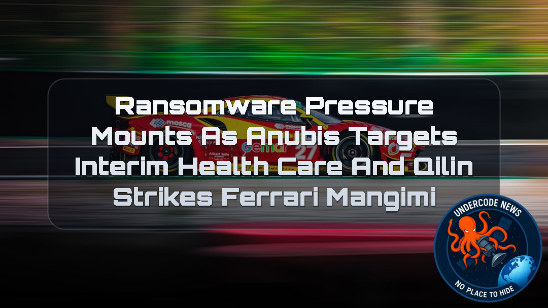 Ransomware Pressure Mounts as Anubis Targets Interim HealthCare and Qilin Strikes Ferrari Mangimi + Video