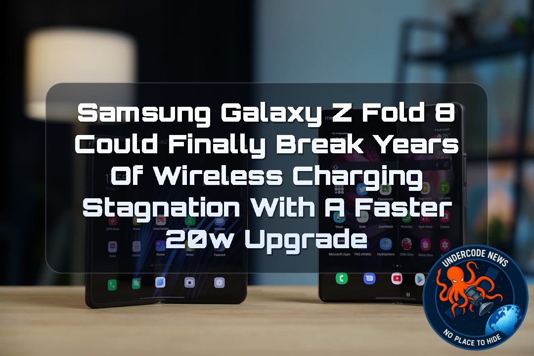 Samsung Galaxy Z Fold 8 Could Finally Break Years of Wireless Charging Stagnation With a Faster 20W Upgrade + Video