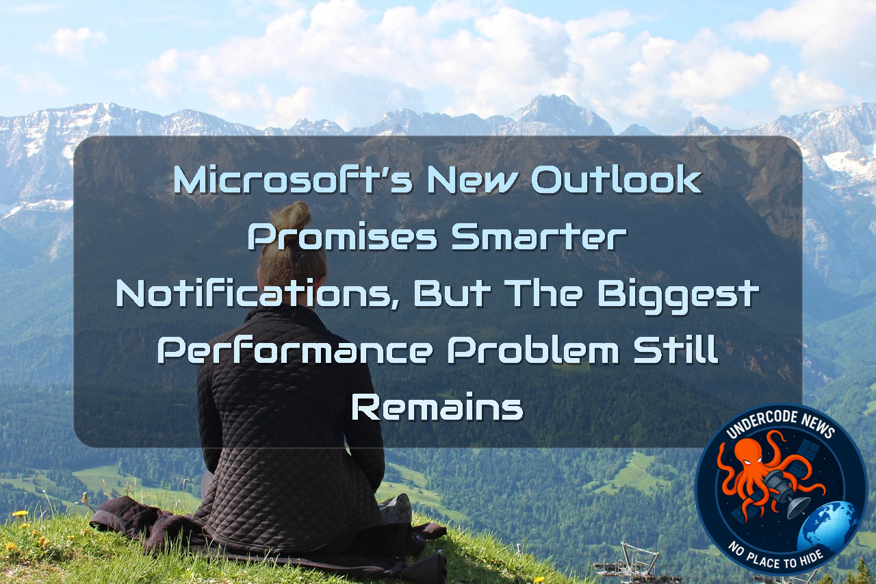 Microsoft’s New Outlook Promises Smarter Notifications, But the Biggest Performance Problem Still Remains + Video
