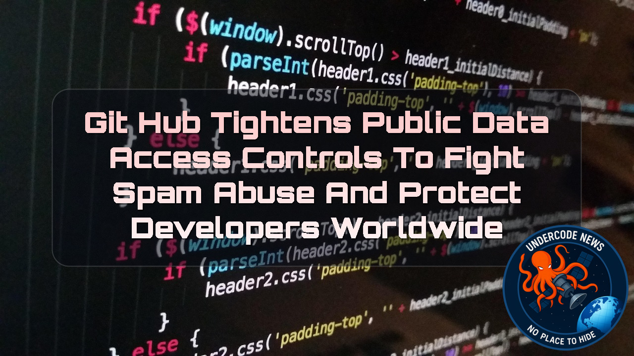 GitHub Tightens Public Data Access Controls to Fight Spam Abuse and Protect Developers Worldwide + Video