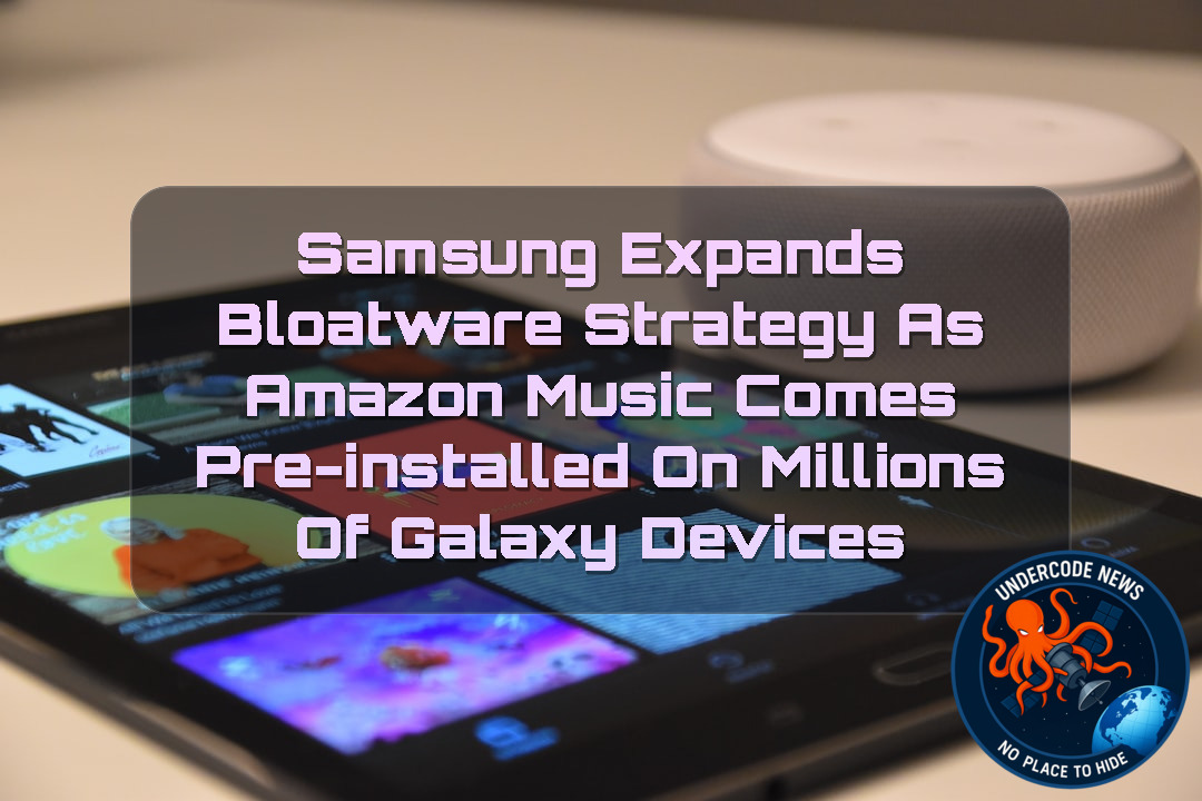 Samsung Expands Bloatware Strategy as Amazon Music Comes Pre-Installed on Millions of Galaxy Devices + Video