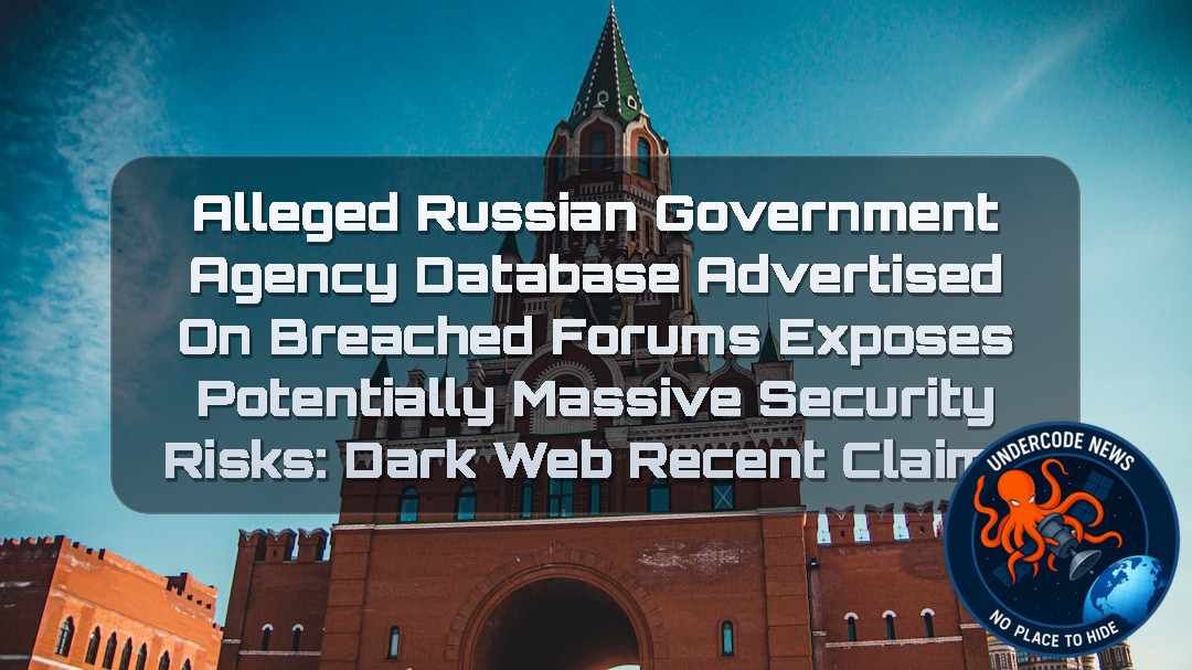 Alleged Russian Government Agency Database Advertised on BreachedForums Exposes Potentially Massive Security Risks: Dark Web Recent Claims + Video