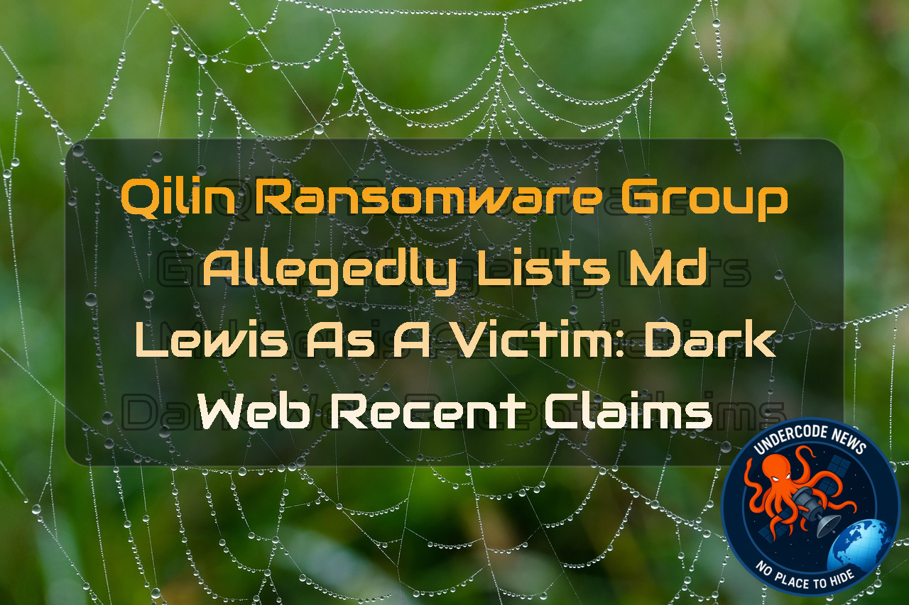 Qilin Ransomware Group Allegedly Lists Md Lewis as a Victim: Dark Web Recent Claims + Video