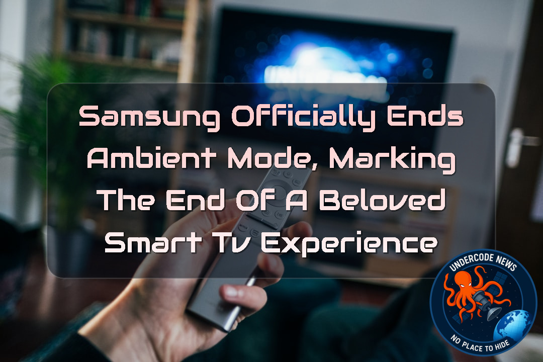 Samsung Officially Ends Ambient Mode, Marking the End of a Beloved Smart TV Experience + Video