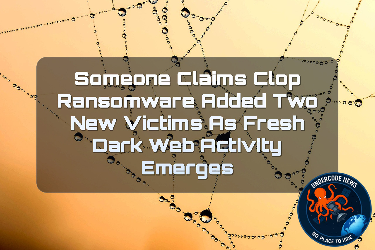 Someone Claims Clop Ransomware Added Two New Victims as Fresh Dark Web Activity Emerges + Video