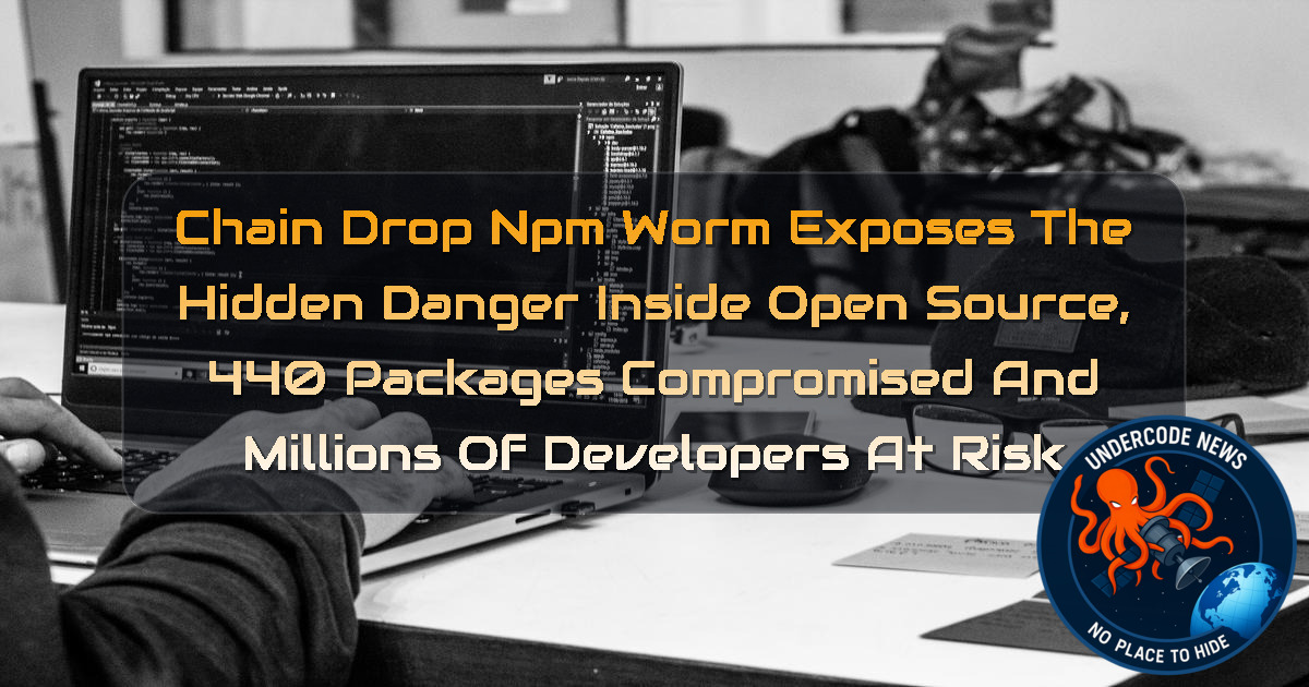 ChainDrop NPM Worm Exposes the Hidden Danger Inside Open Source, 440 Packages Compromised and Millions of Developers at Risk + Video