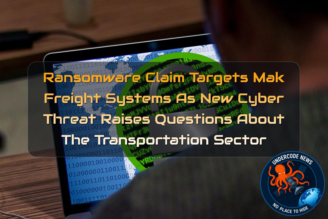 Ransomware Claim Targets MAK Freight Systems as New Cyber Threat Raises Questions About the Transportation Sector + Video