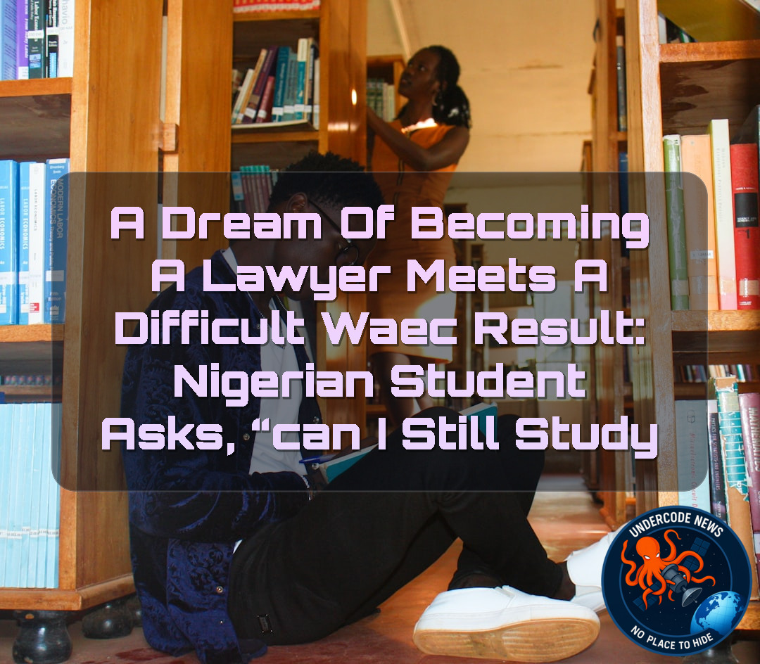 A Dream of Becoming a Lawyer Meets a Difficult WAEC Result: Nigerian Student Asks, “Can I Still Study Law?”