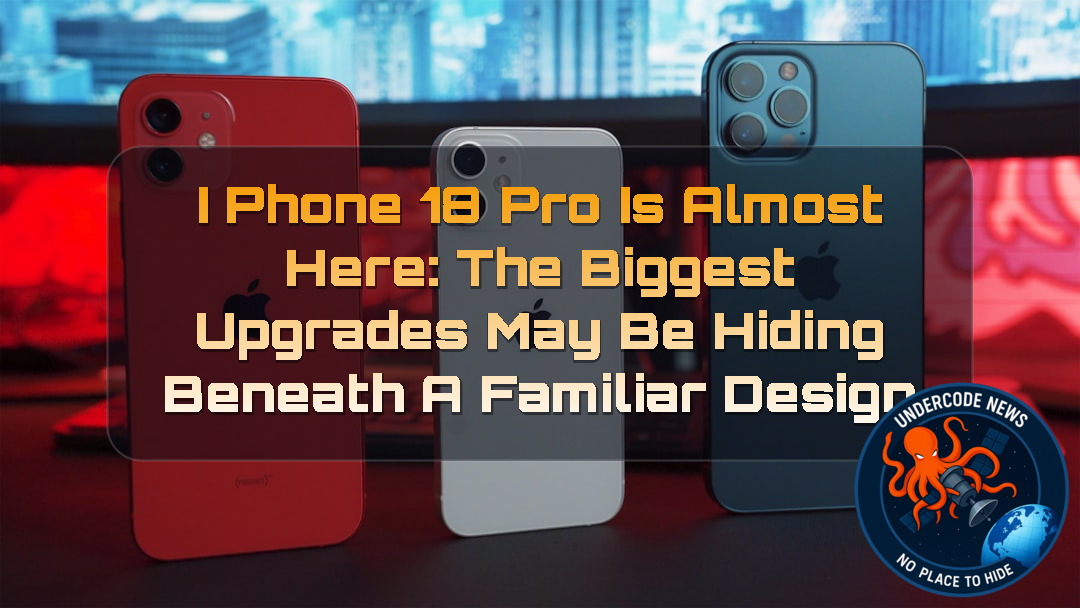 iPhone 18 Pro Is Almost Here: The Biggest Upgrades May Be Hiding Beneath a Familiar Design + Video