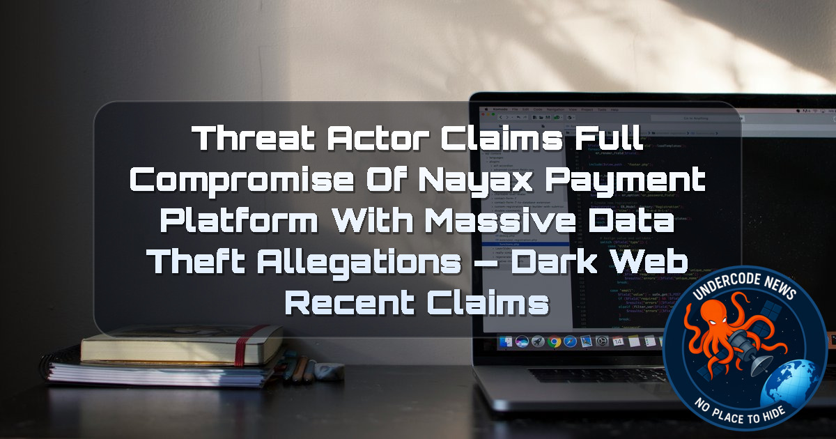 Threat Actor Claims Full Compromise of Nayax Payment Platform With Massive Data Theft Allegations — Dark Web Recent Claims + Video