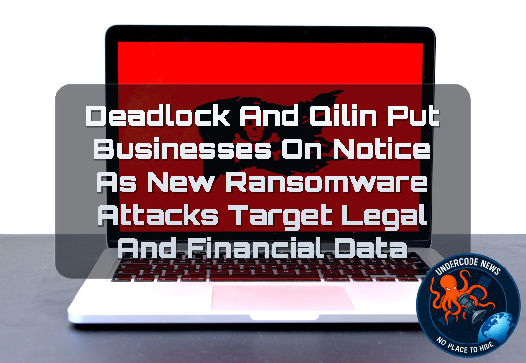 Deadlock and Qilin Put Businesses on Notice as New Ransomware Attacks Target Legal and Financial Data + Video