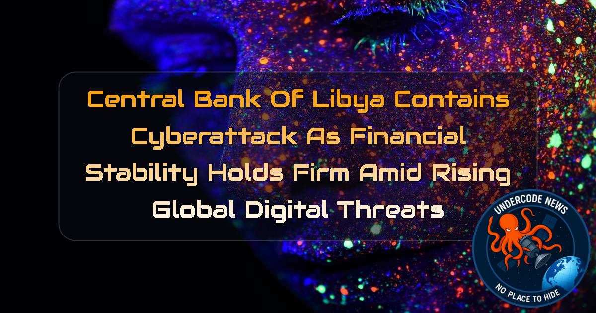 Central Bank of Libya Contains Cyberattack as Financial Stability Holds Firm Amid Rising Global Digital Threats + Video
