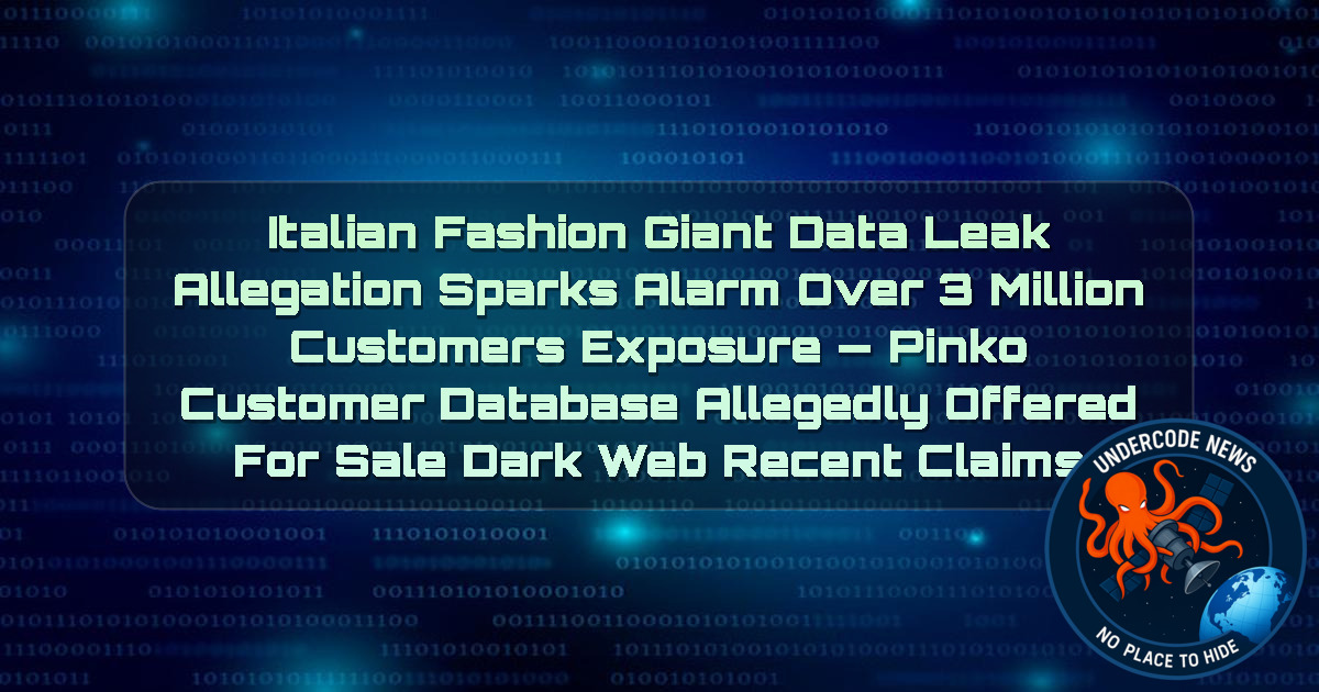 Italian Fashion Giant Data Leak Allegation Sparks Alarm Over 3 Million Customers Exposure — Pinko Customer Database Allegedly Offered for Sale Dark Web recent claims + Video