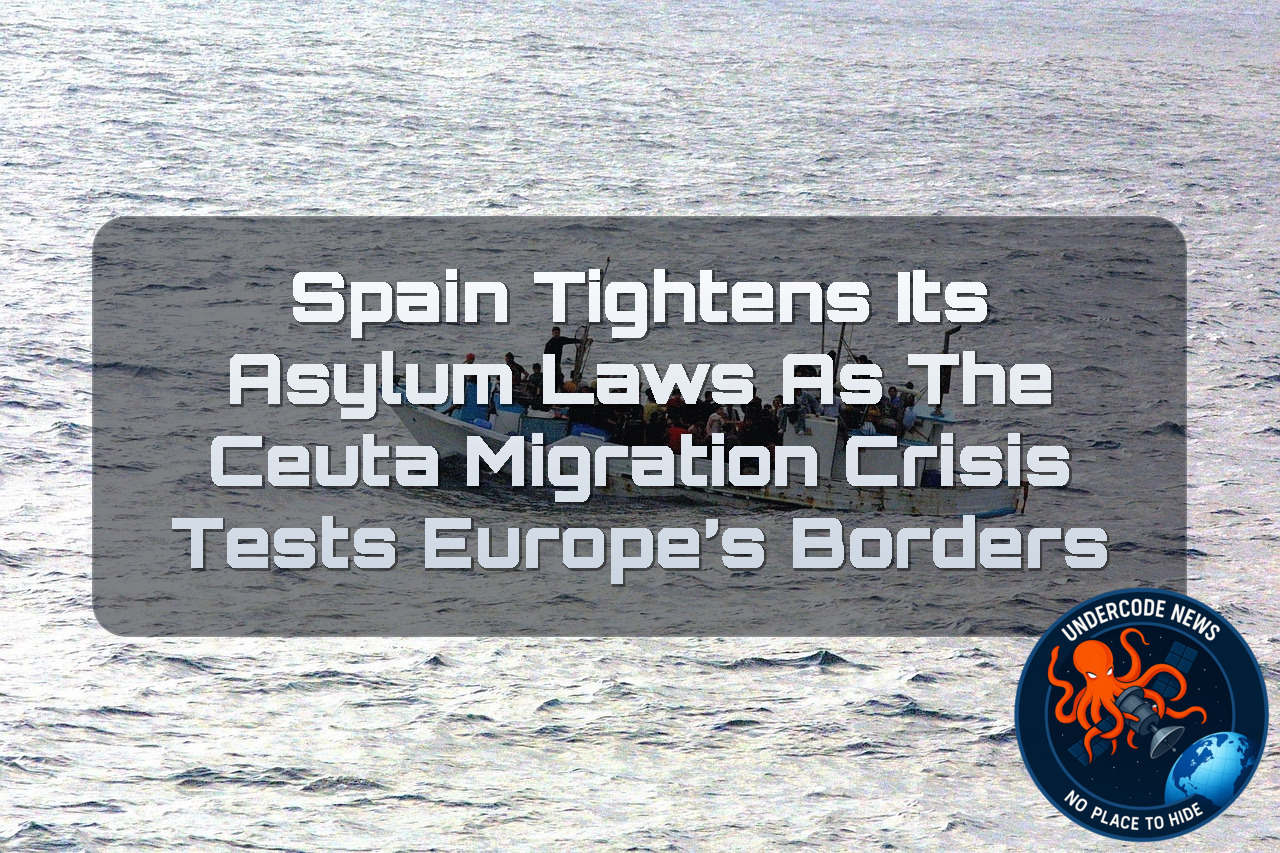 Spain Tightens Its Asylum Laws as the Ceuta Migration Crisis Tests Europe’s Borders + Video