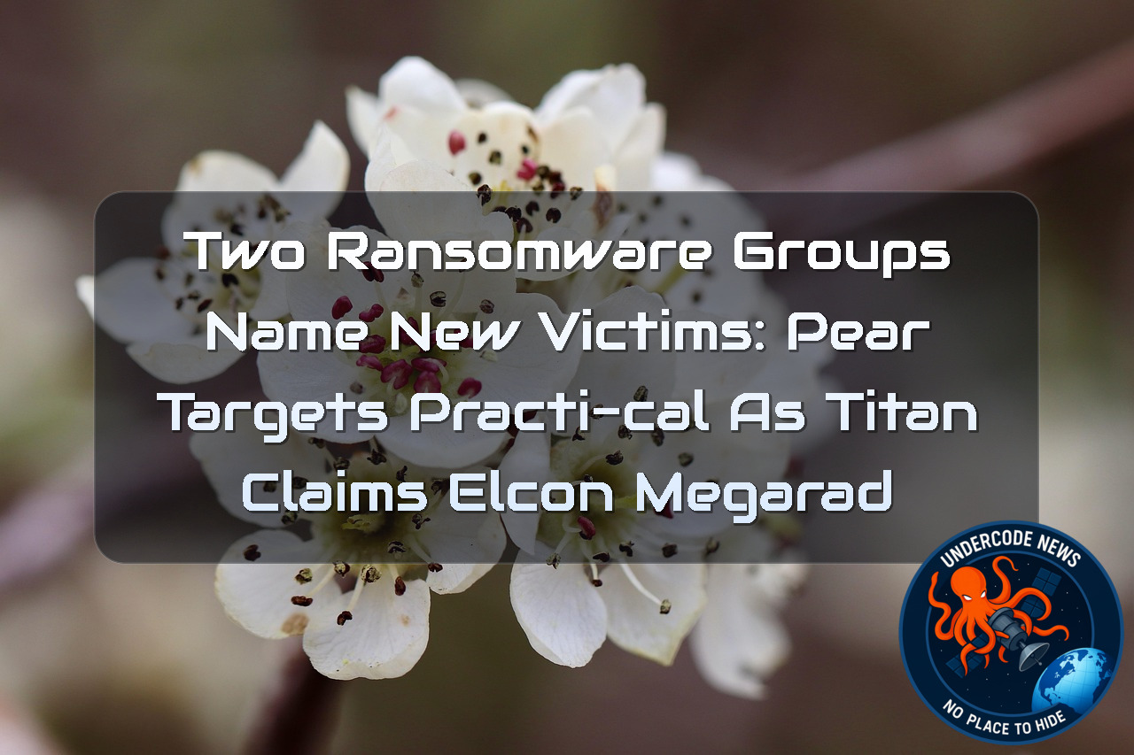Two Ransomware Groups Name New Victims: Pear Targets Practi-Cal as Titan Claims ELCON MEGARAD + Video