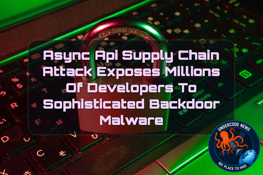 AsyncAPI Supply Chain Attack Exposes Millions of Developers to Sophisticated Backdoor Malware + Video