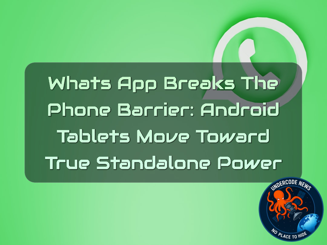 WhatsApp Breaks the Phone Barrier: Android Tablets Move Toward True Standalone Power + Video