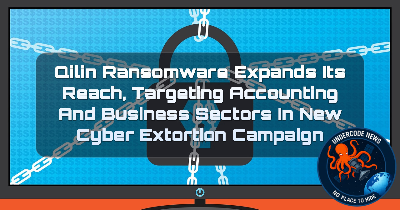 Qilin Ransomware Expands Its Reach, Targeting Accounting and Business Sectors in New Cyber Extortion Campaign + Video
