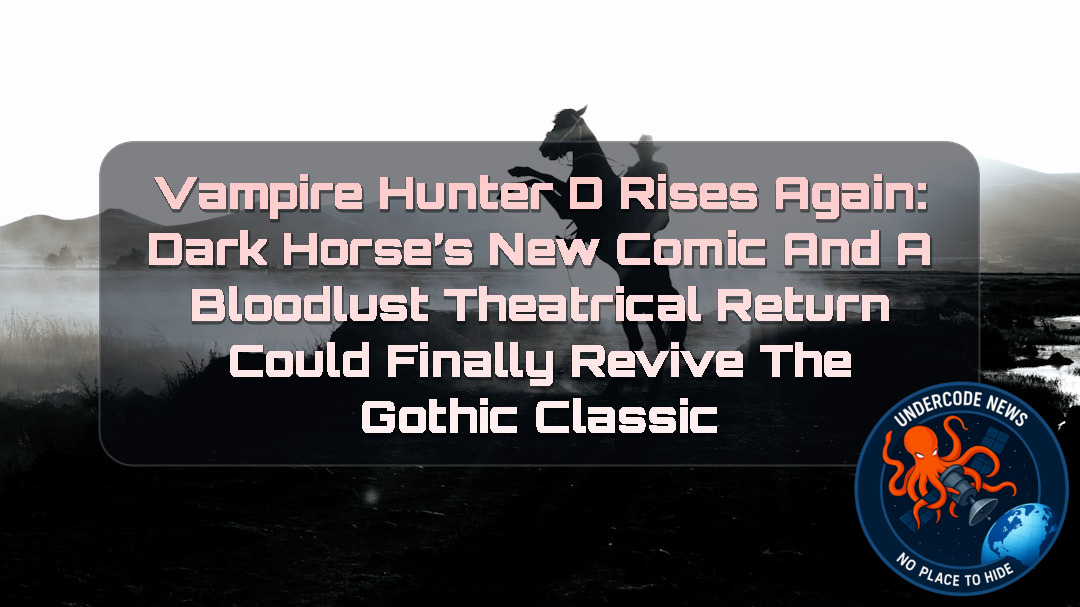 Vampire Hunter D Rises Again: Dark Horse’s New Comic and a Bloodlust Theatrical Return Could Finally Revive the Gothic Classic + Video