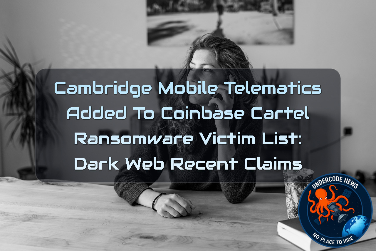 Cambridge Mobile Telematics Added to CoinbaseCartel Ransomware Victim List: Dark Web Recent Claims + Video