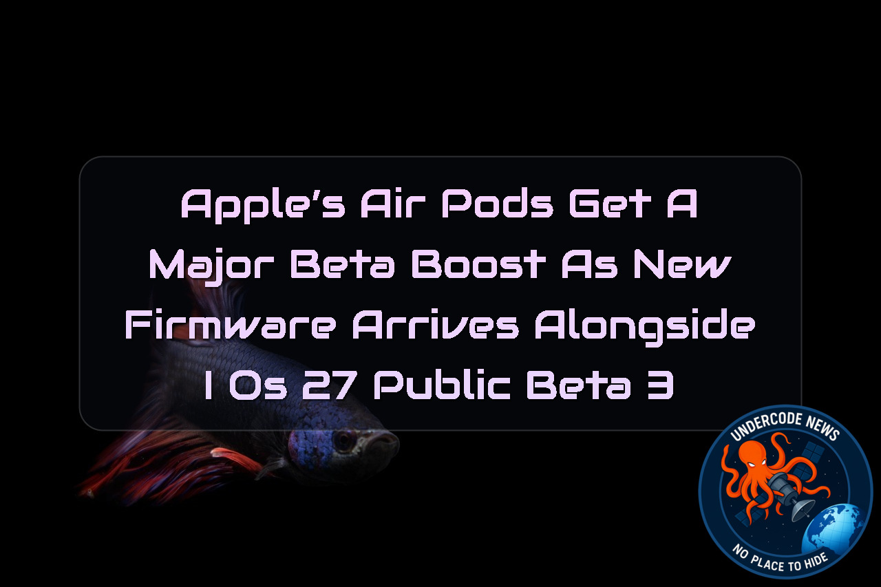 Apple’s AirPods Get a Major Beta Boost as New Firmware Arrives Alongside iOS 27 Public Beta 3 + Video