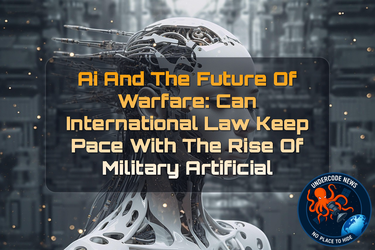 AI and the Future of Warfare: Can International Law Keep Pace with the Rise of Military Artificial Intelligence? + Video