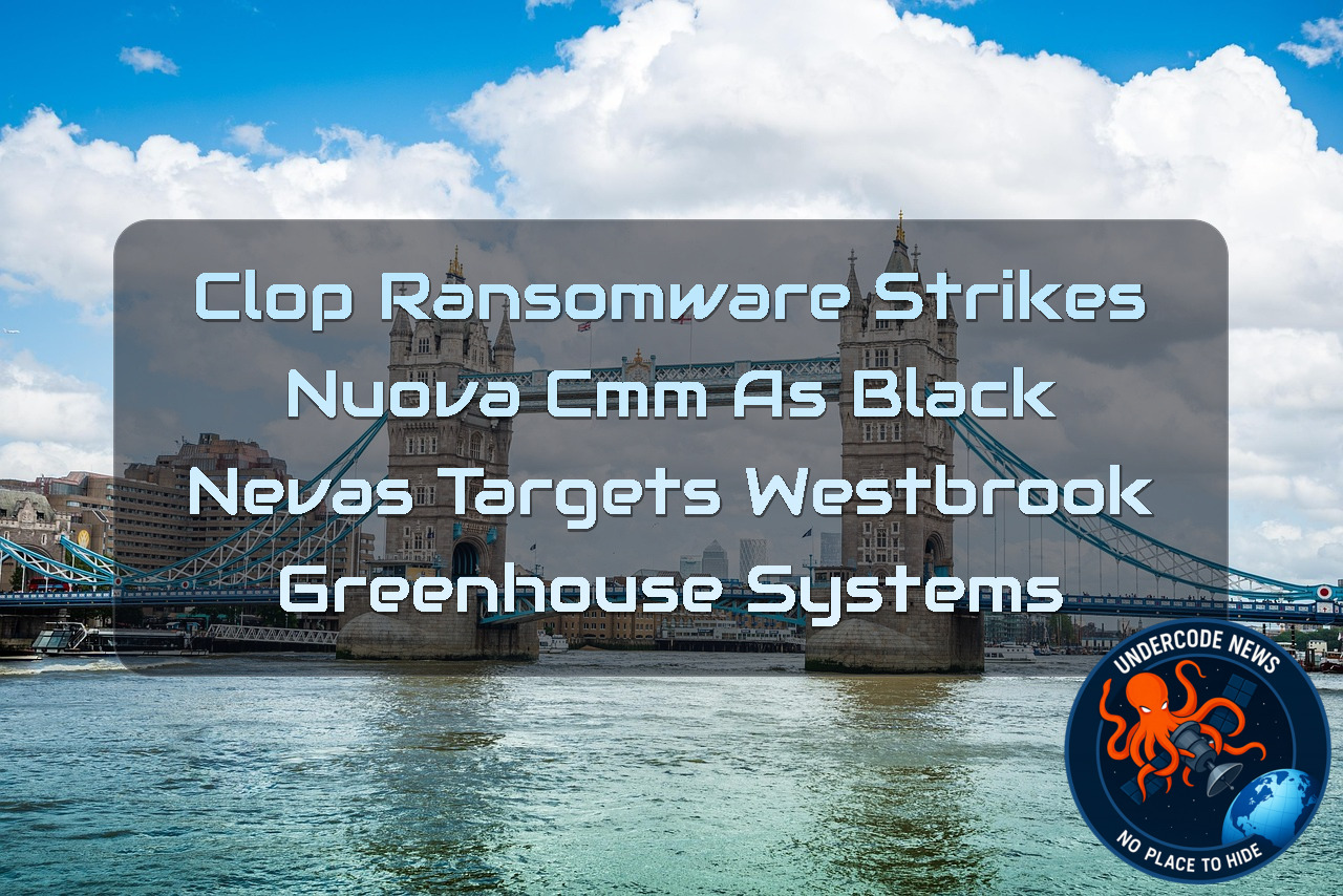 Clop Ransomware Strikes Nuova CMM as BlackNevas Targets Westbrook Greenhouse Systems + Video